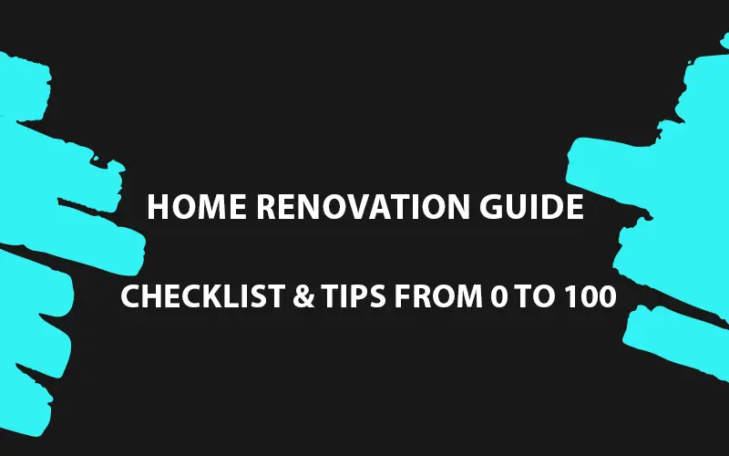 Home Renovation Guide: Checklist & Tips from 0 to 100